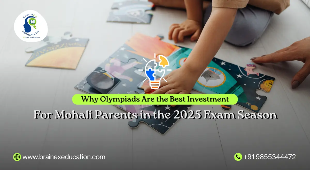 Why Olympiads Are the Best Investment for Mohali Parents in the 2025 Exam Season